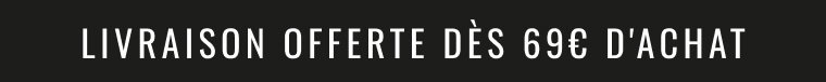 Livraison offerte dès 69€ d'achat 1