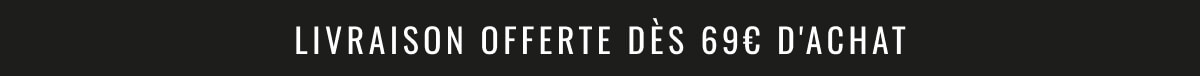Livraison offerte dès 69€ d'achat 1
