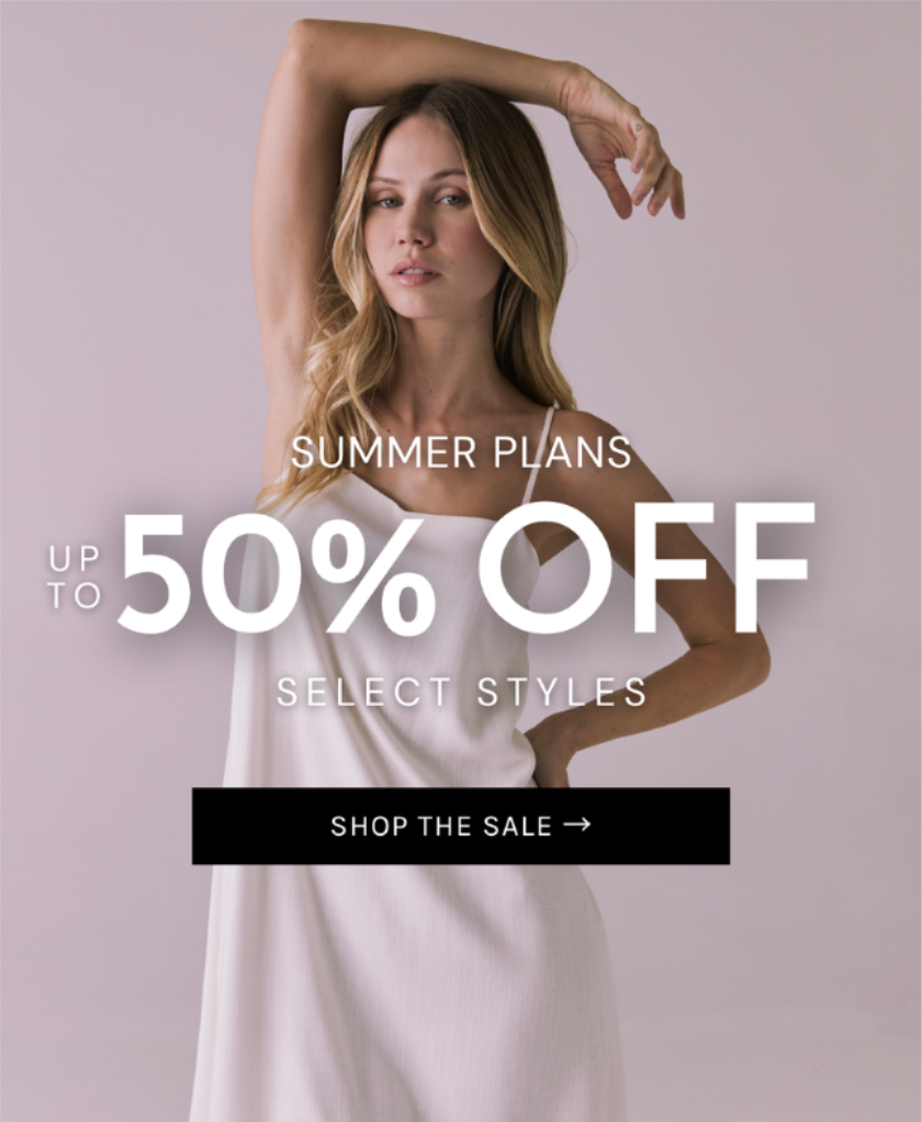 SUMMER PLANS: UP TO 50% OFF SELECT STYLES