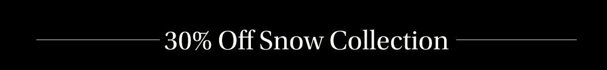 30% Off the Snow Collection