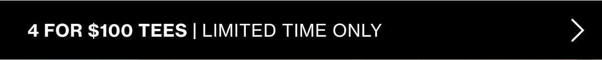 Limited Time Only: 4 for $100 Tees