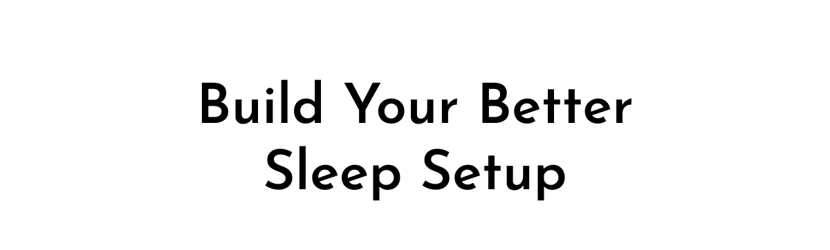 Build Your Better Sleep Setup