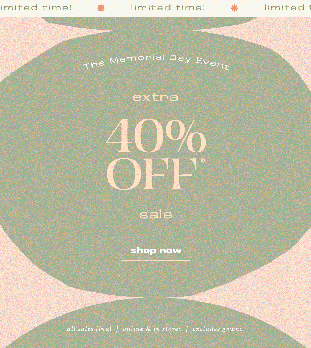 Limited time! The Memorial Day Event extra 40% Off* sale. Shop today.