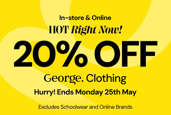 Hot right now! 20% off George Clothing. Hurry! Ends Monday 25th May.