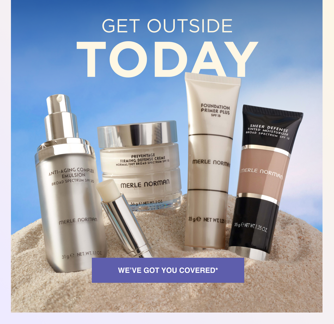 GET OUTSIDE TODAY. WE'VE GOT YOU COVERED*