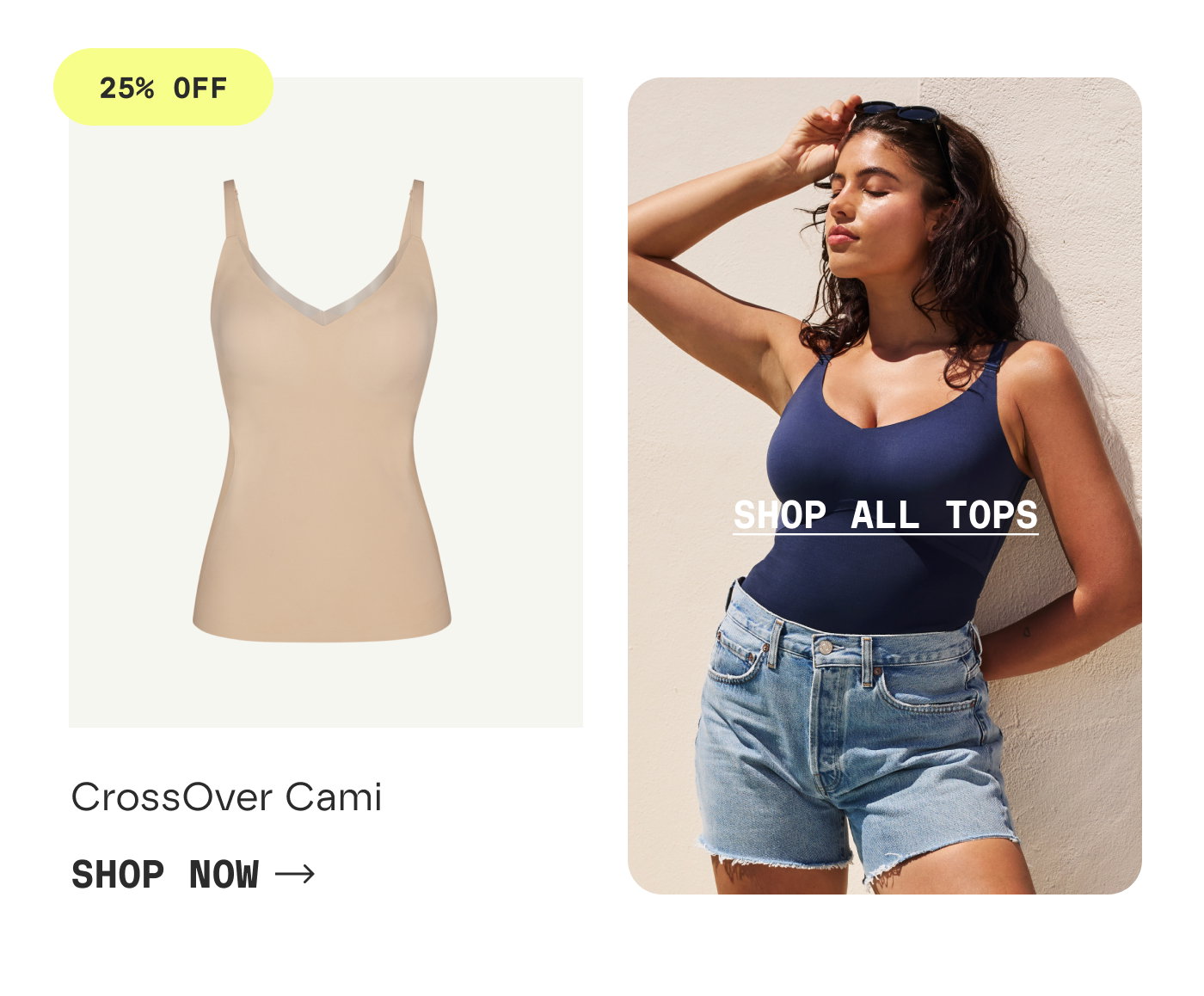 25% OFF | CrossOver Cami | SHOP NOW | SHOP ALL TOPS