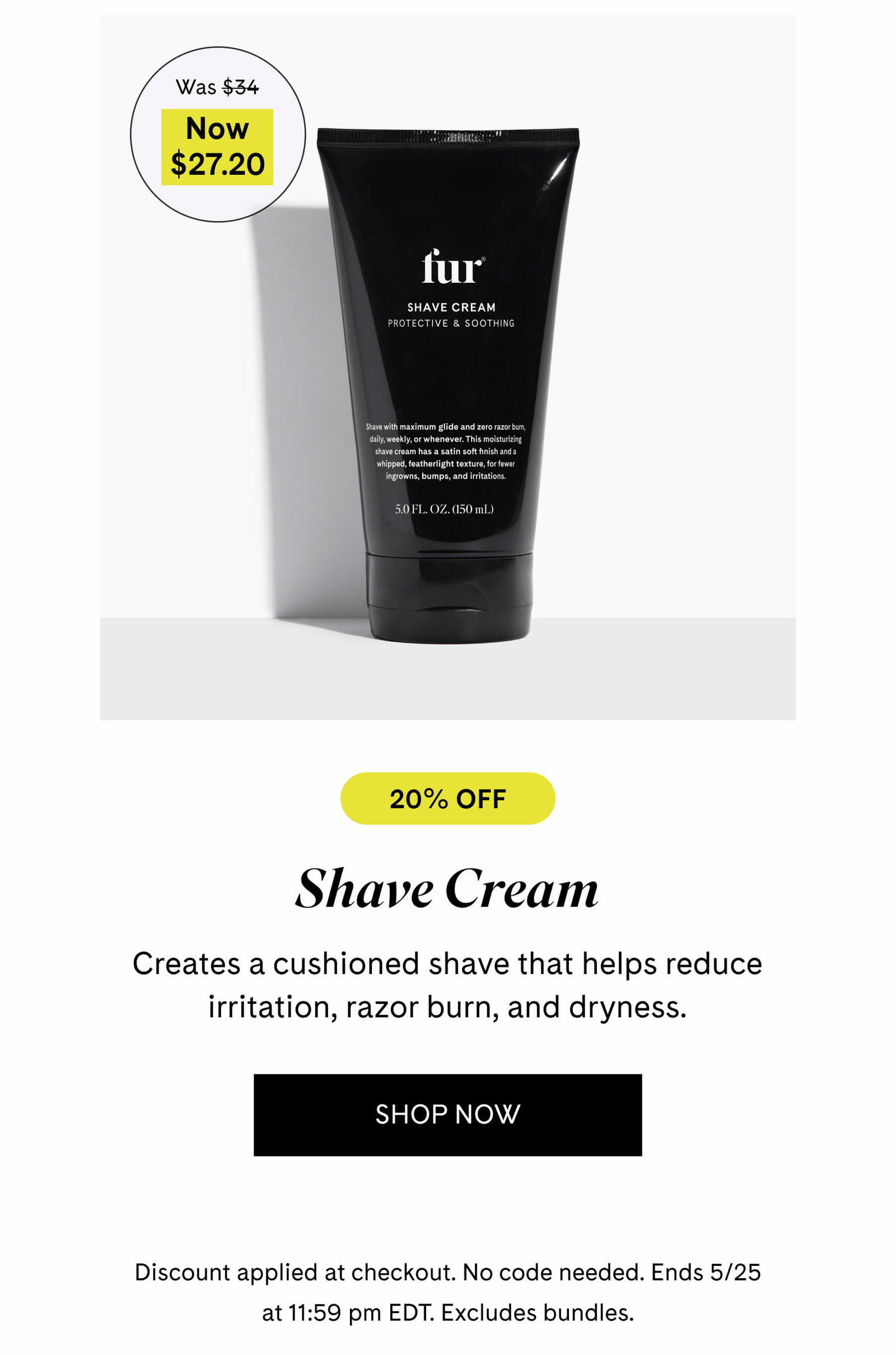 Shave Cream $27.20 $34 Creates a cushioned shave that helps reduce irritation, razor burn, and dryness. SHOP NOW
