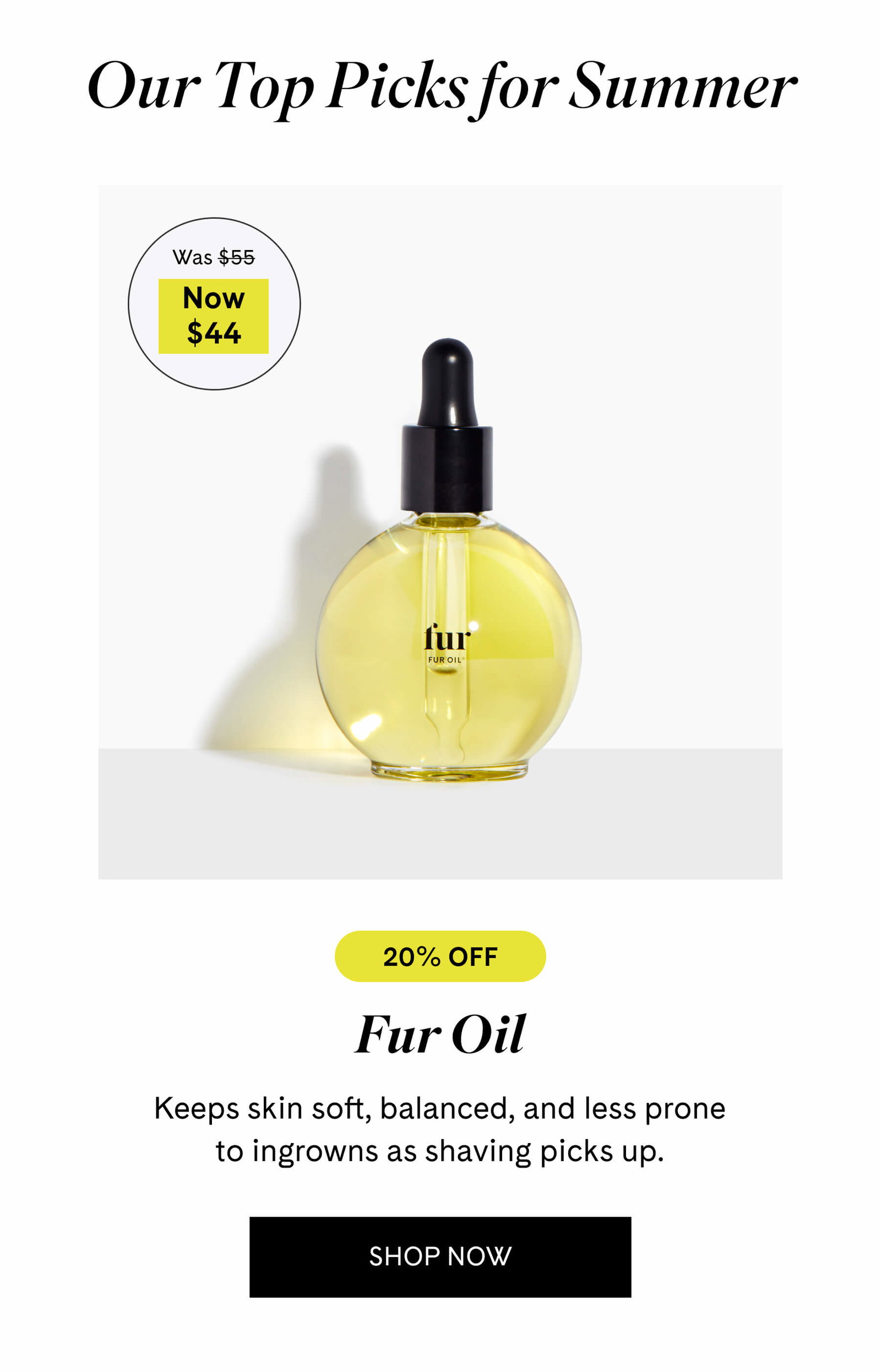 Fur Oil $44 $55 Keeps skin soft, balanced, and less prone to ingrowns as shaving picks up. SHOP NOW