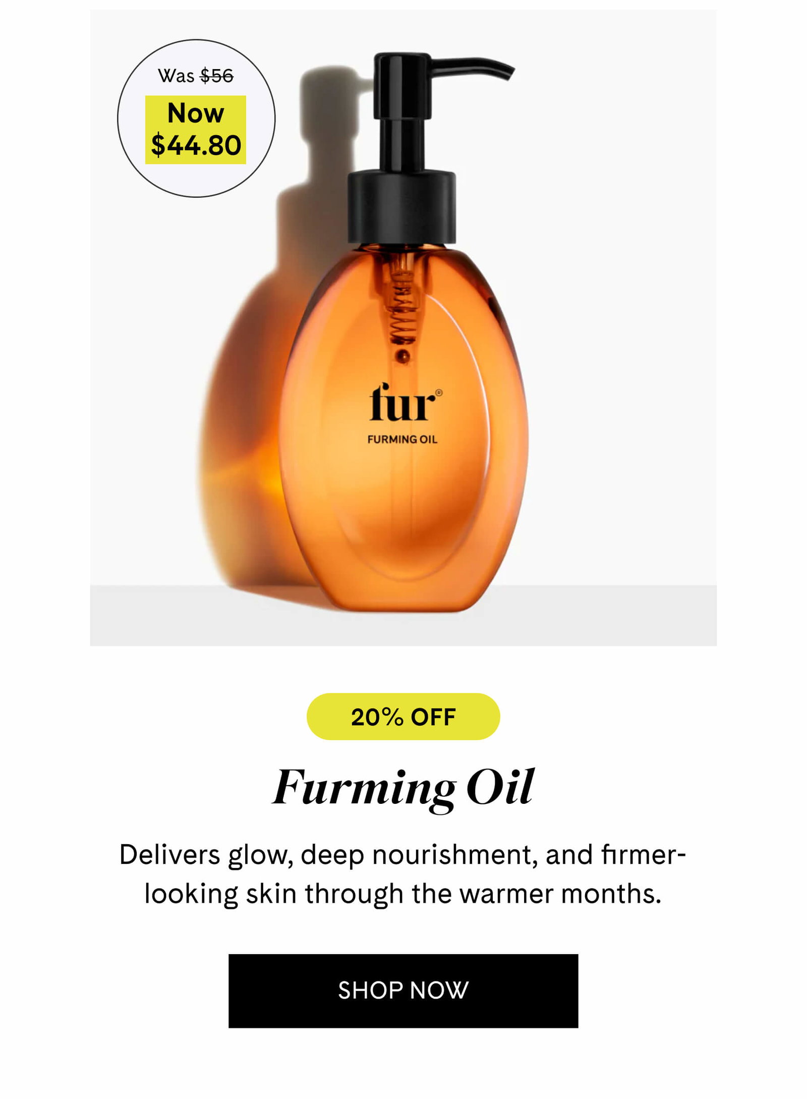Furming Oil $44.80 $56 Delivers glow, deep nourishment, and firmer-looking skin through the warmer months. SHOP NOW