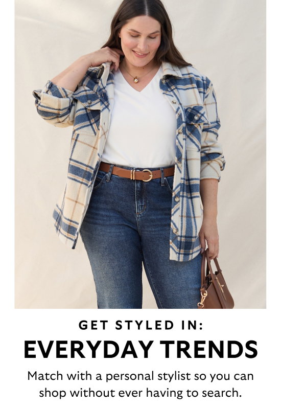 Get styled in everyday trends. Match with a personal stylist so you can shop without ever having to search.