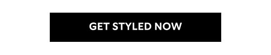 GET STYLED NOW