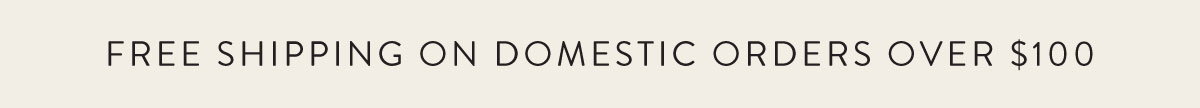 Free Shipping On Domestic Orders Over $100