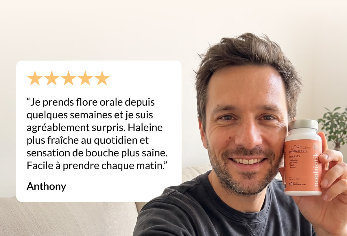 “Je prends flore orale depuis quelques semaines et je suis agréablement surpris. Haleine plus fraîche au quotidien et sensation de bouche plus saine. Facile à prendre chaque matin.”