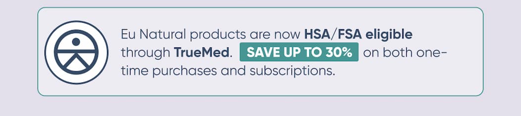 Eu Natural products are now HSA/FSA eligible through TrueMed. 