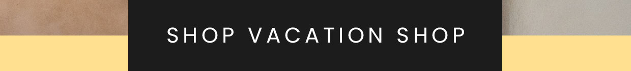SHOP VACATION SHOP