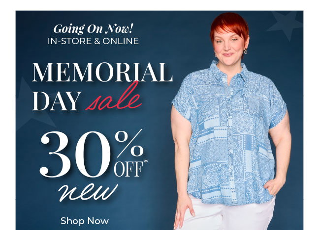 Going On Now! In-Store & Online. Memorial Day Sale: 30% Off New Arrivals