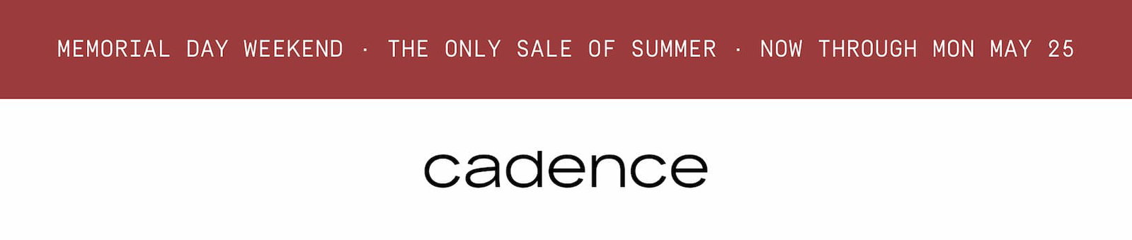 Click to shop the Cadence Memorial Day Weekend Sale. Cadence logo.