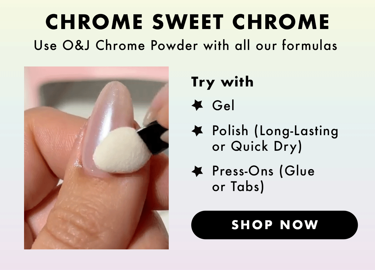 chrome sweet chrome. To be used with all your fave O&J formulas. Shop now.