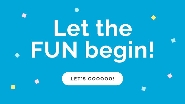 Let the fun begin! Let's Gooooo!