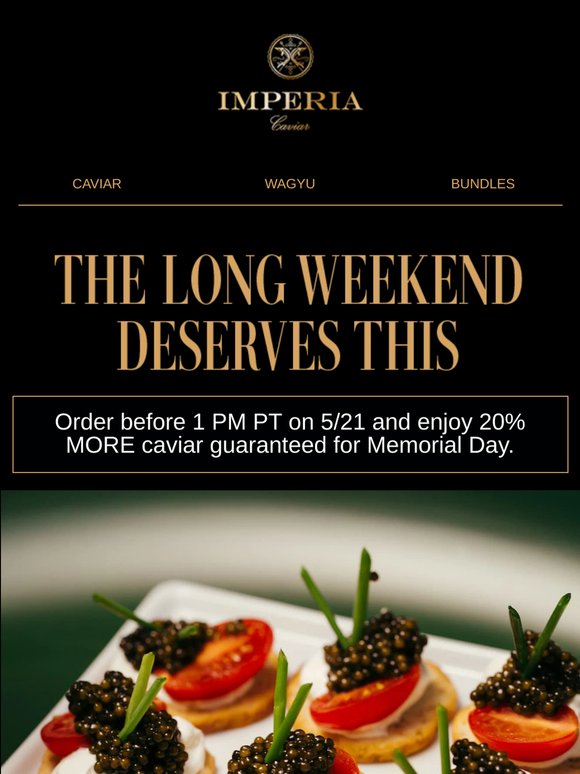 Last chance for 20% MORE caviar before Memorial Day.