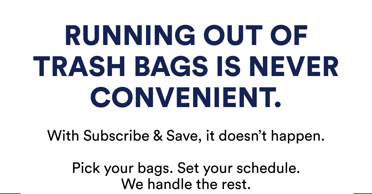 Running out of trash bags is never convenient. With Subscribe & Save, it doesn’t happen.