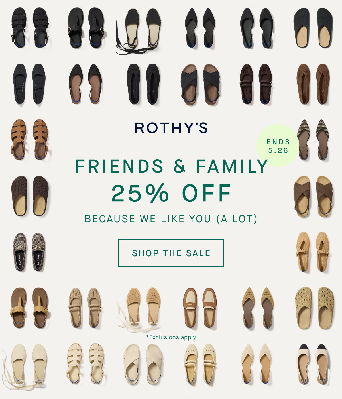 Friends & Family 25% off because we like you (a lot) Shop the sale. Ends 5.26 *exclusions apply