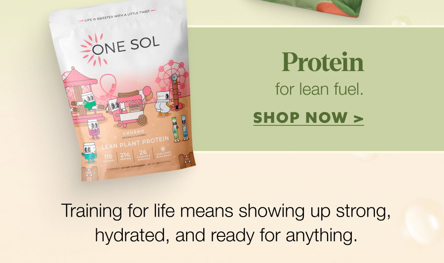 Protein for lean fuel. SHOP NOW > Training for life means showing up strong, hydrated, and ready for anything.