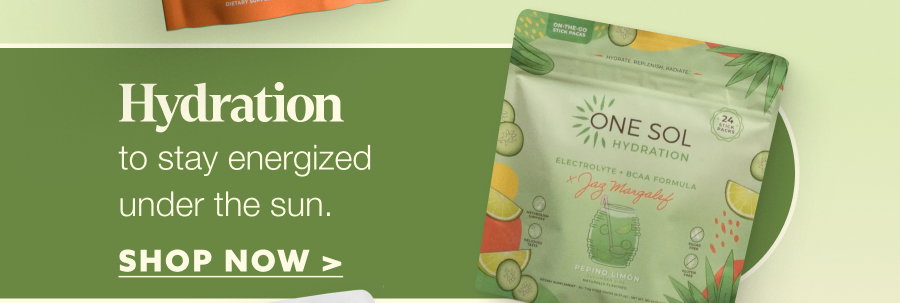 Hydration to stay energized under the sun. SHOP NOW >