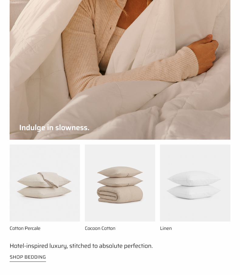 Indulge in slowness. Shop bedding.