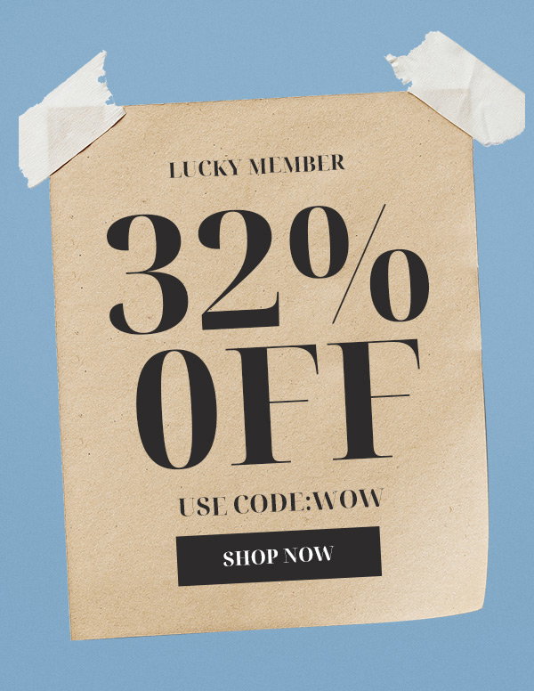 Lucky Member Exclusive: 32% OFF