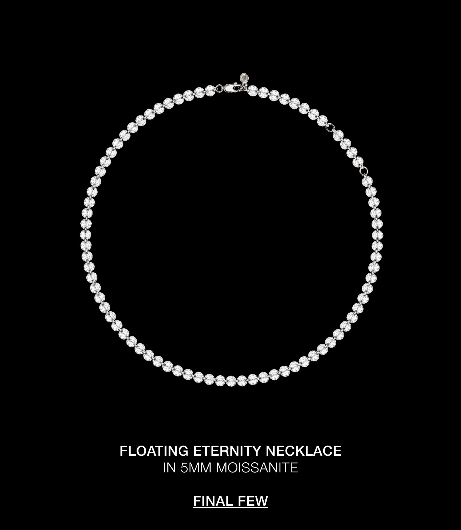 Shop the final few: Floating Eternity Necklace in 5MM Moissanite.