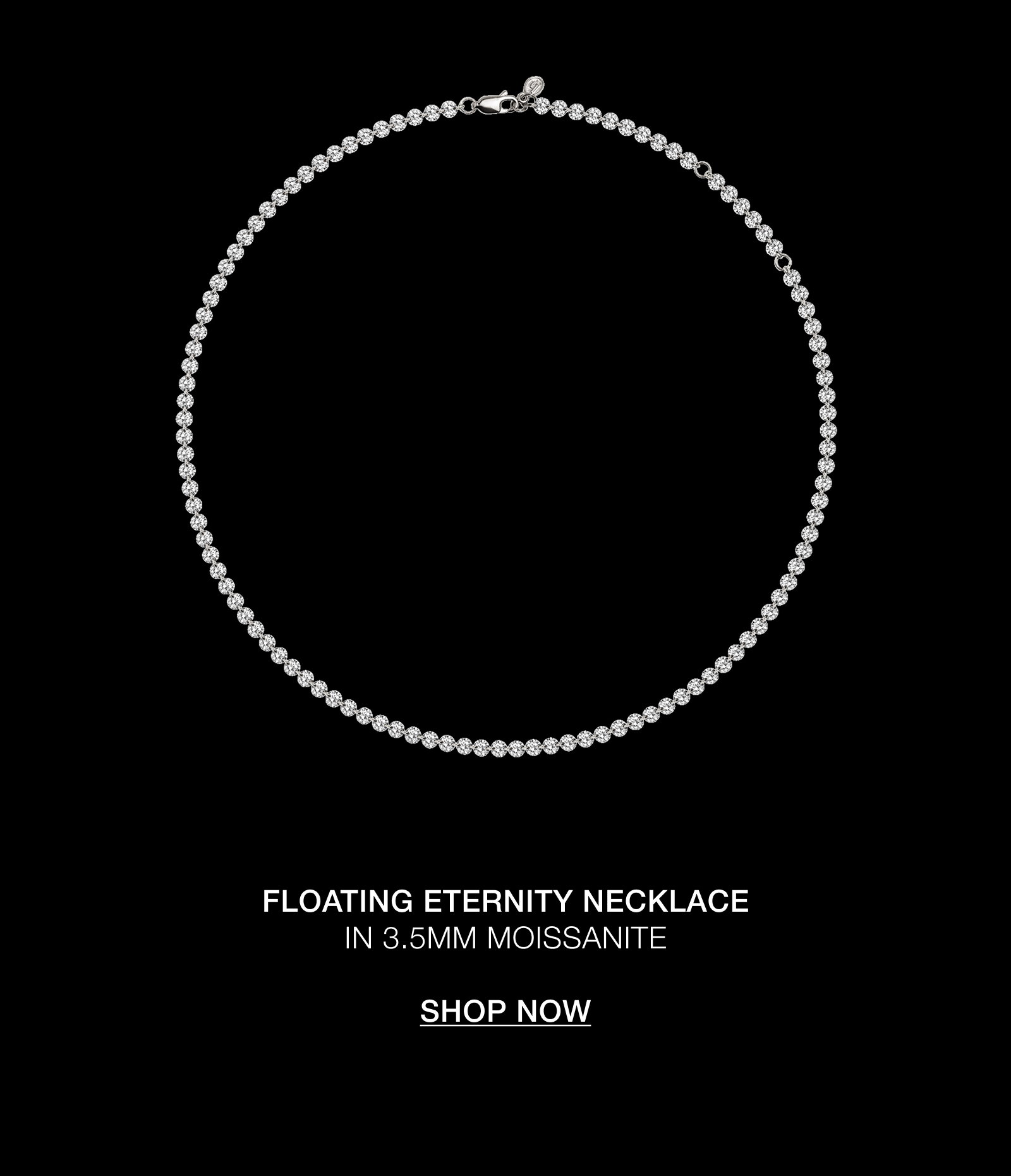 Shop the Floating Eternity Necklace in 3.5MM Moissanite.