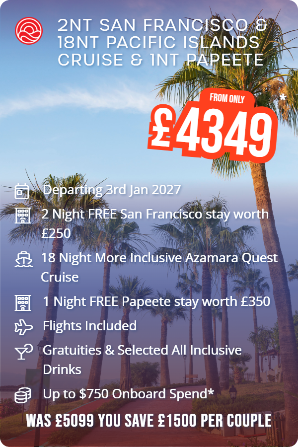 2nt San Francisco & 18nt Pacific Islands Cruise & 1nt Papeete – Smart Holiday promotional image. From £4,349 Includes: Departing 3rd Jan 2027, 2 Night FREE San Francisco stay worth £250, 18 Night More Inclusive Azamara Quest Cruise, 1 Night FREE Papeete stay worth £350, Flights Included, Gratuities & Selected All Inclusive Drinks, Up to $750 Onboard Spend*. WAS £5099 YOU SAVE £1500 PER COUPLE