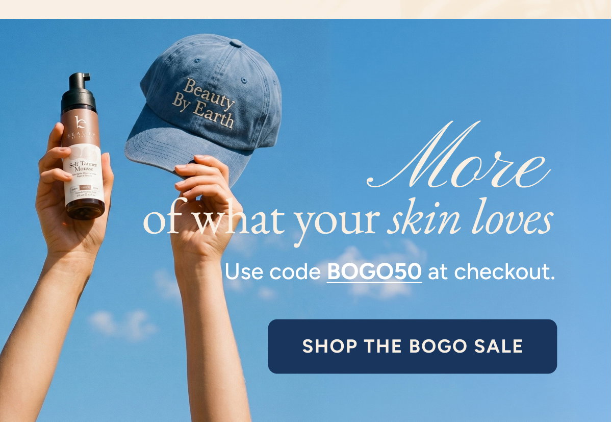 More of what your skin loves. Use codo BOGO50 at checkout. Shop the BOGO sale.