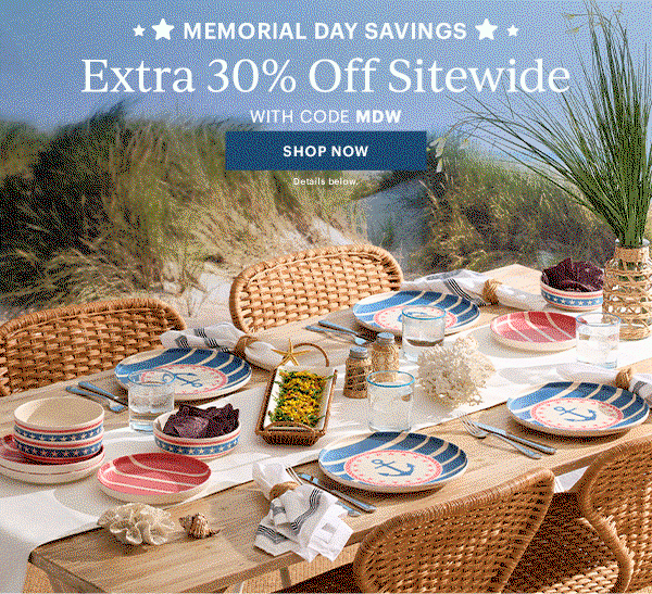MEMORIAL DAY SAVINGS  Extra 30% Off Sitewide  WITH CODE MDW  [SHOP NOW] Details below.