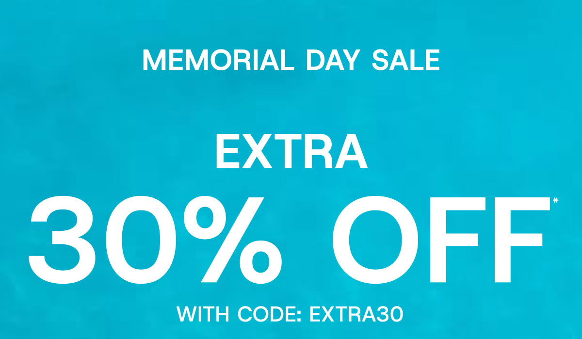 Memorial Day sale extra 30% off* with code: EXTRA30