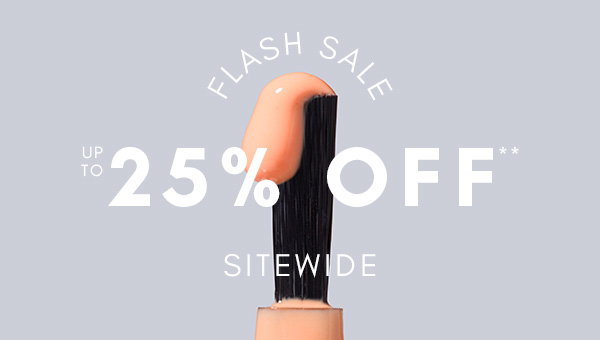 FLASH SALE - UP TO 25% OFF SITEWIDE