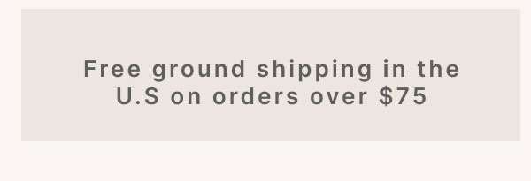 Free ground shipping in the U.S on orders over $75