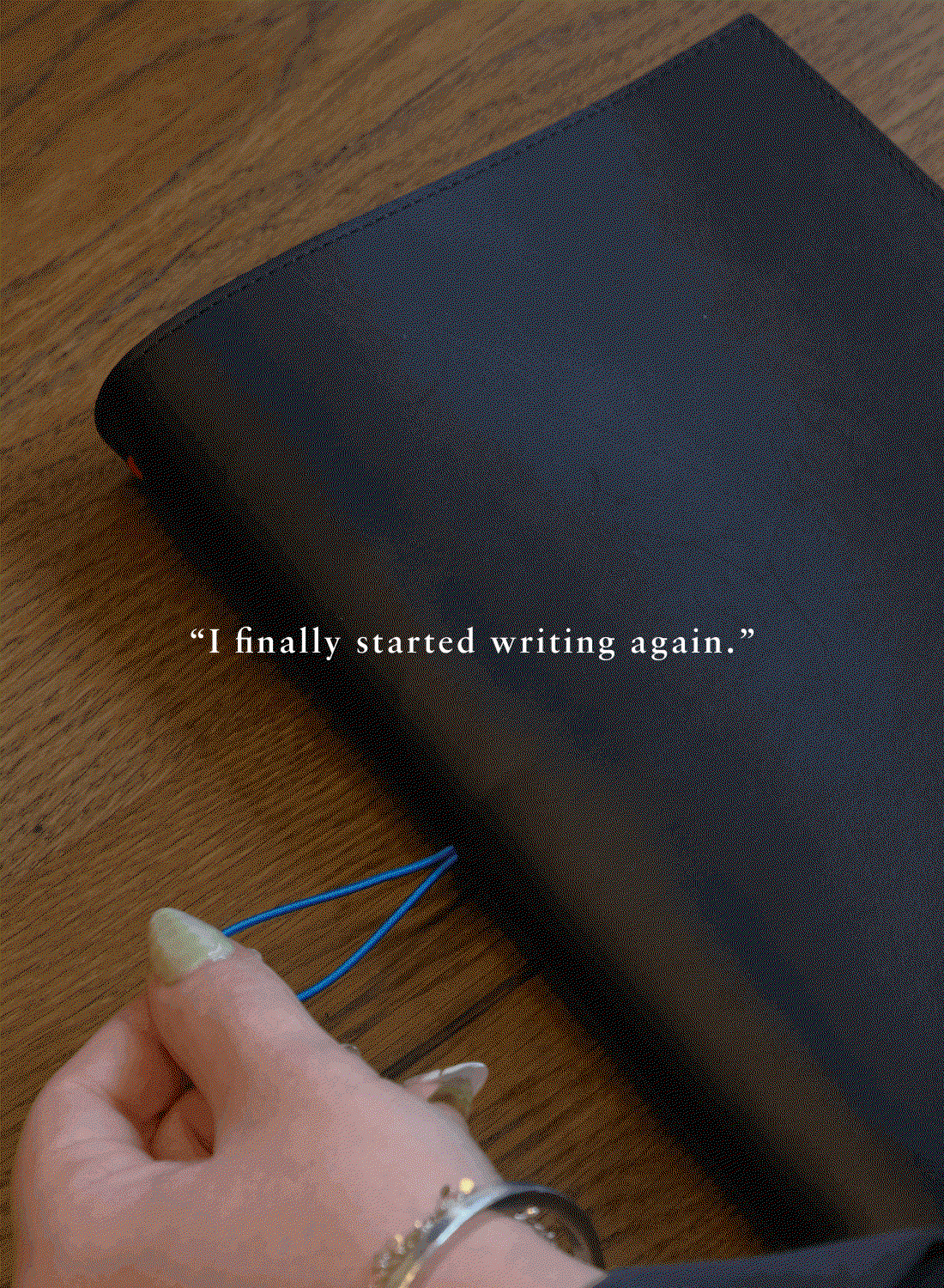 “I finally started writing again.”
