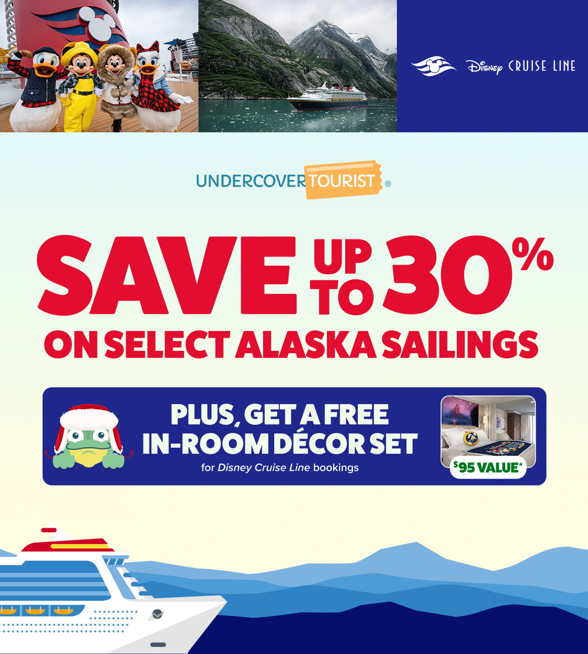 Last Chance - 30% off select Alaska sailings + get a free in-room decor set for Disney Cruise Line bookings, valued at $95