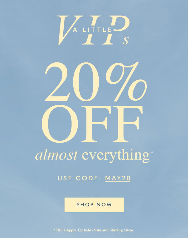 A LIttle VIPs - 20% Off Almost Everything*