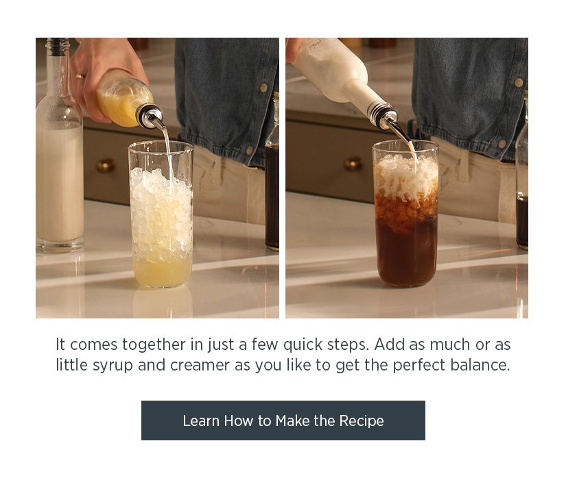 It comes together in just a few quick steps. Add as much or as little syrup and creamer as you like to get the perfect balance.