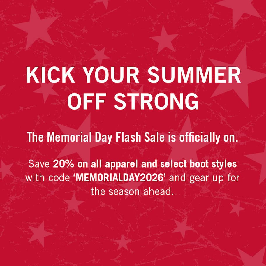 Kick your summer off strong. The Memorial Day Flash Sale is officially on. Save 20% on all apparel and select boot styles with code MEMORIALDAY2026 and gear up for the season ahead. 