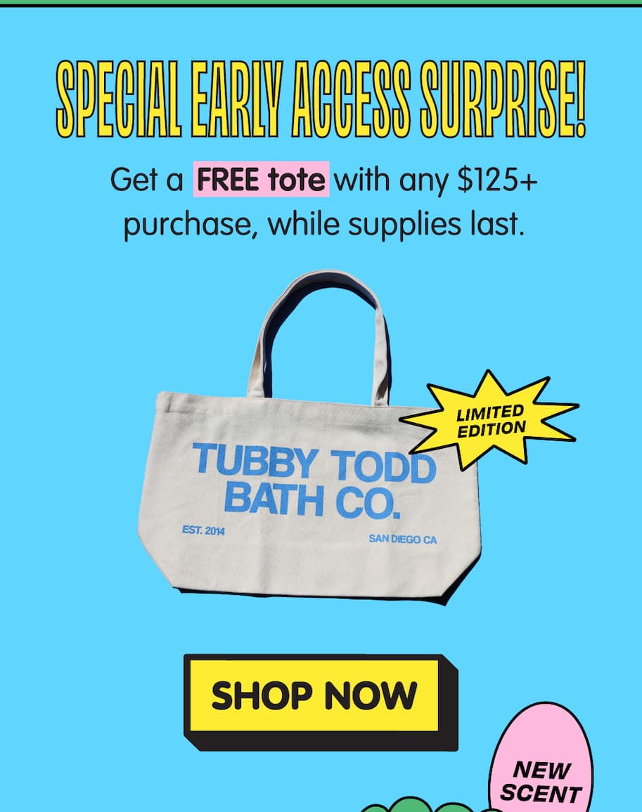 Tubby Todd early access surprise is a free exclusive tote with purchases over $125 while supplies last