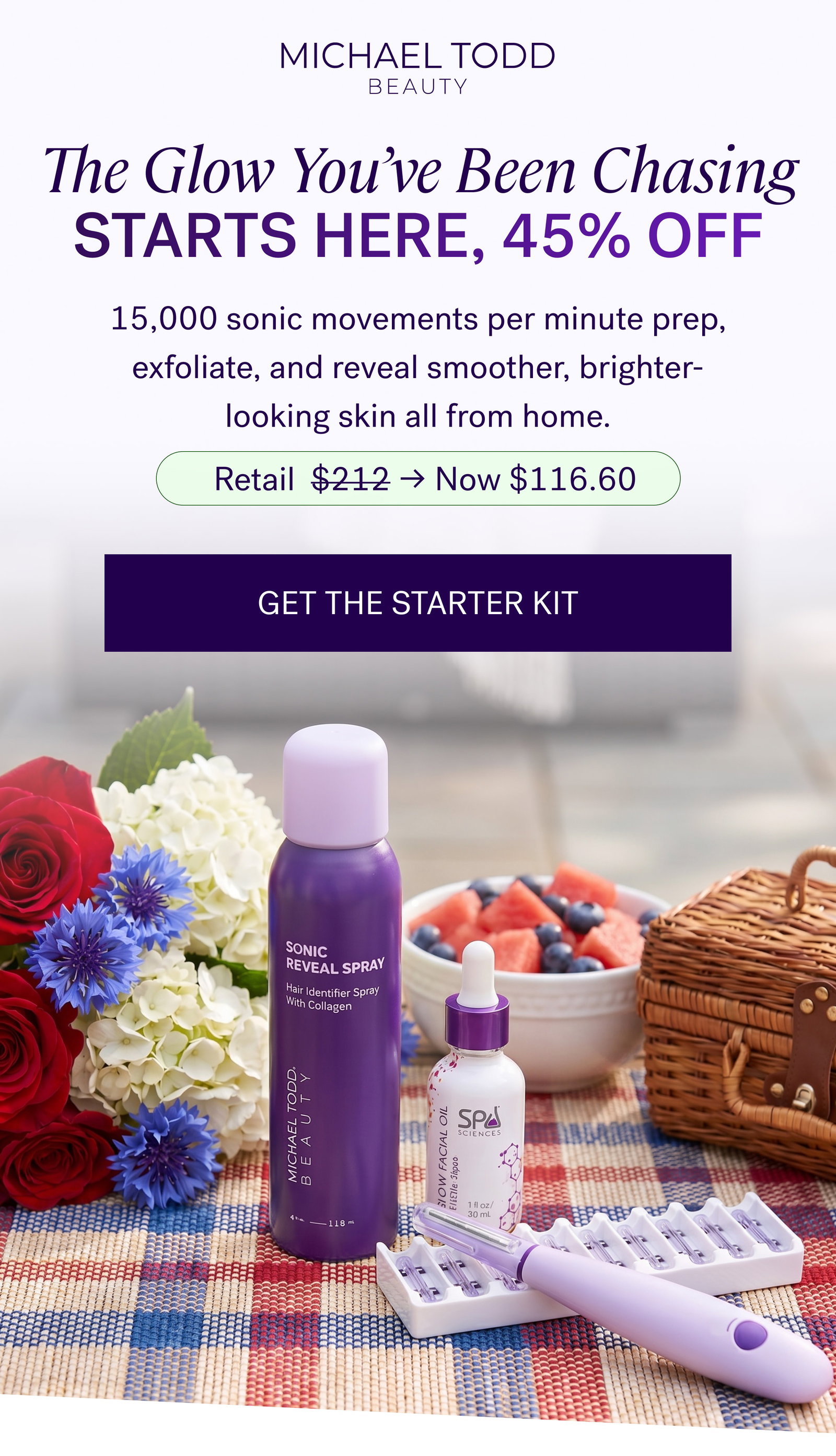 The Glow You’ve Been Chasing Starts Here, 45% Off 15,000 sonic movements per minute prep, exfoliate, and reveal smoother, brighter-looking skin all from home. Retail  $212 → Now $116.60 GET THE STARTER KIT