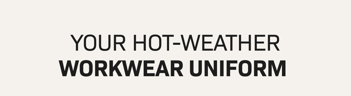 Your hot-weather workwear uniform