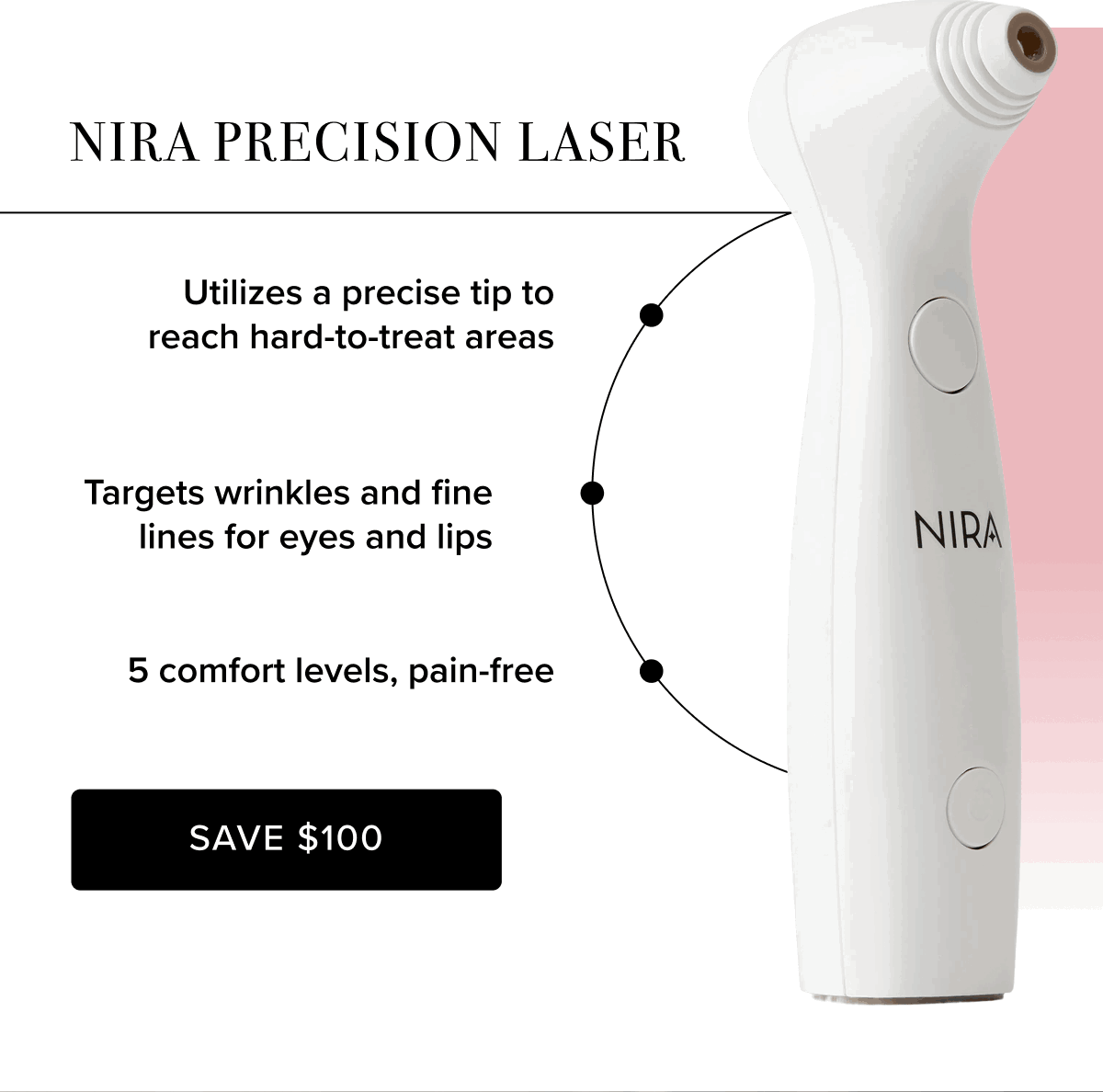 NIRA Precision Laser | Utilizes a precise tip to reach hard-to-treat areas | Targets wrinkles and fine lines for eyes and lips | 5 comfort levels, pain-free | Save $100