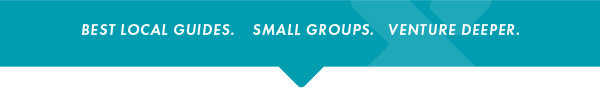Best Local Guides. Small Groups. Venture Deeper.
