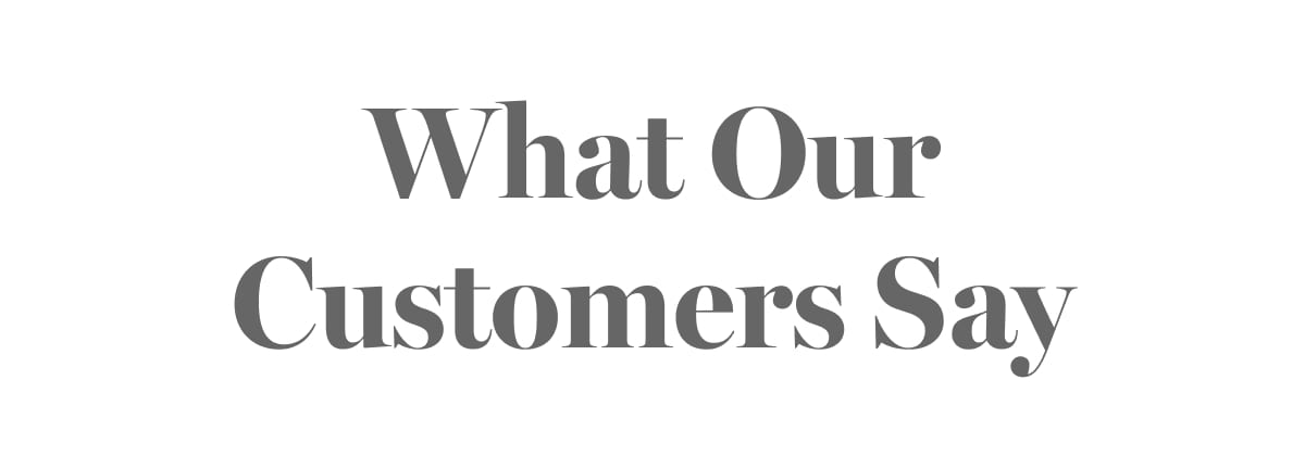 What Our Customers Say