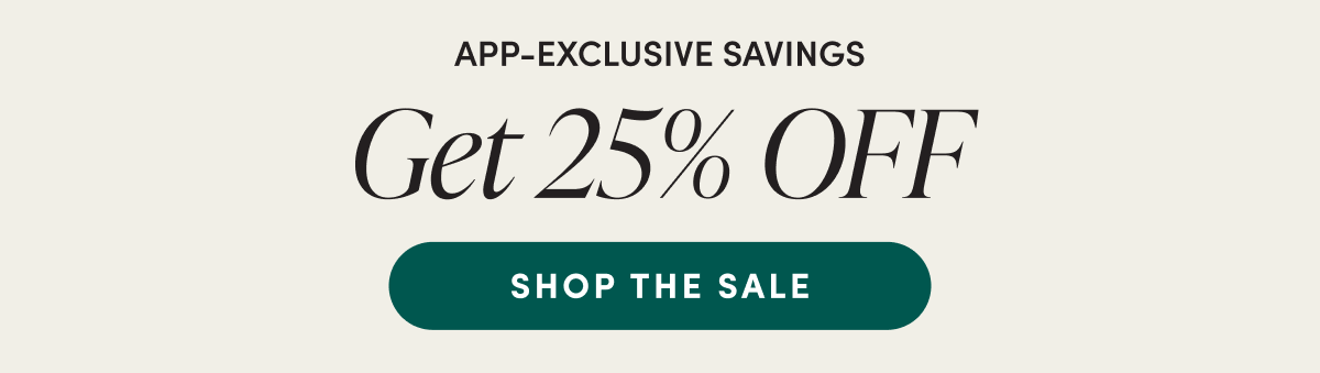 Get 25% off app-exclusive savings